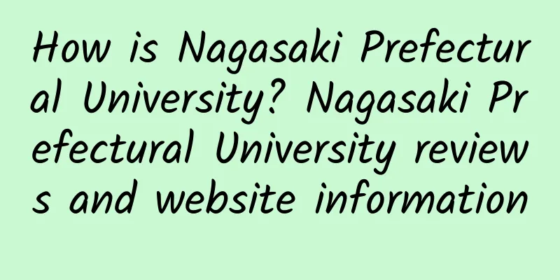 How is Nagasaki Prefectural University? Nagasaki Prefectural University reviews and website information