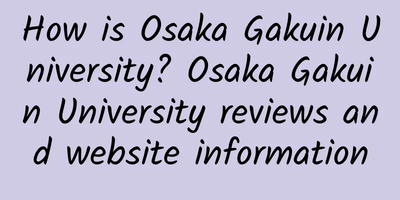 How is Osaka Gakuin University? Osaka Gakuin University reviews and website information