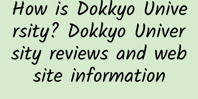 How is Dokkyo University? Dokkyo University reviews and website information