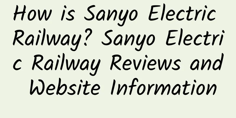 How is Sanyo Electric Railway? Sanyo Electric Railway Reviews and Website Information