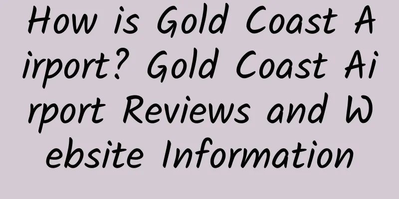 How is Gold Coast Airport? Gold Coast Airport Reviews and Website Information