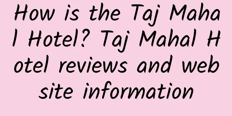 How is the Taj Mahal Hotel? Taj Mahal Hotel reviews and website information