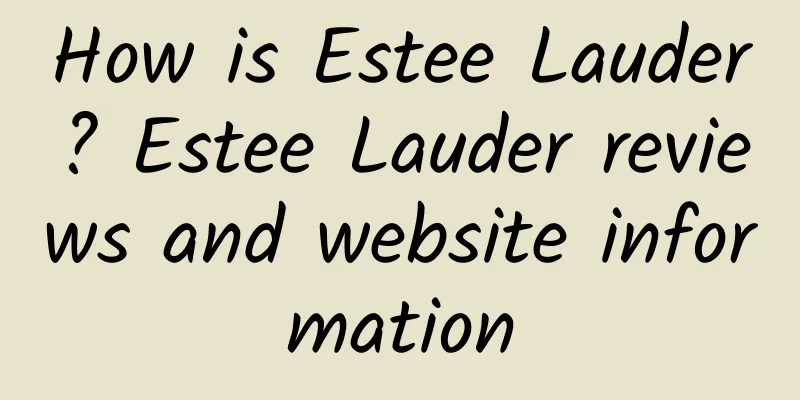 How is Estee Lauder? Estee Lauder reviews and website information