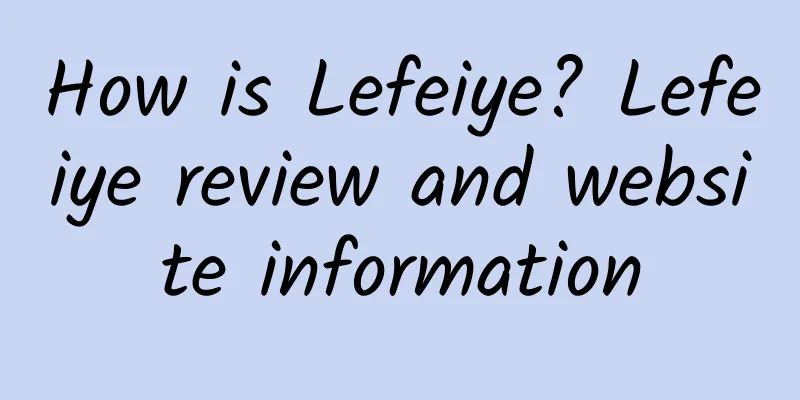 How is Lefeiye? Lefeiye review and website information
