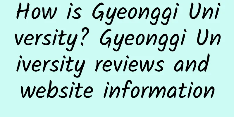 How is Gyeonggi University? Gyeonggi University reviews and website information