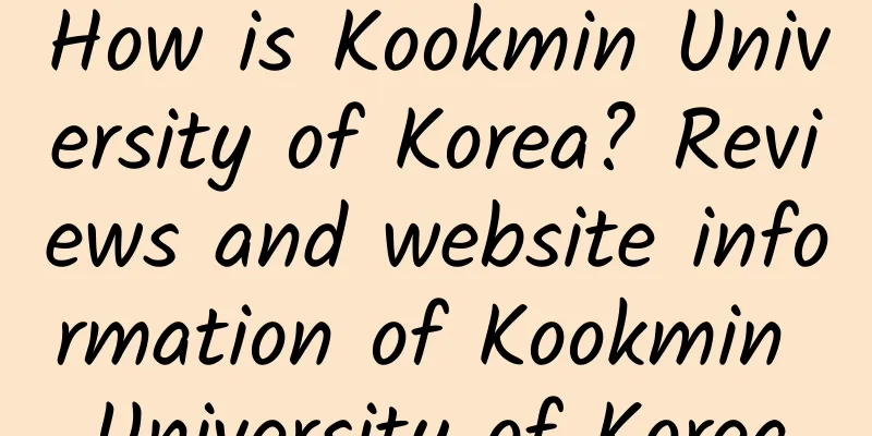 How is Kookmin University of Korea? Reviews and website information of Kookmin University of Korea