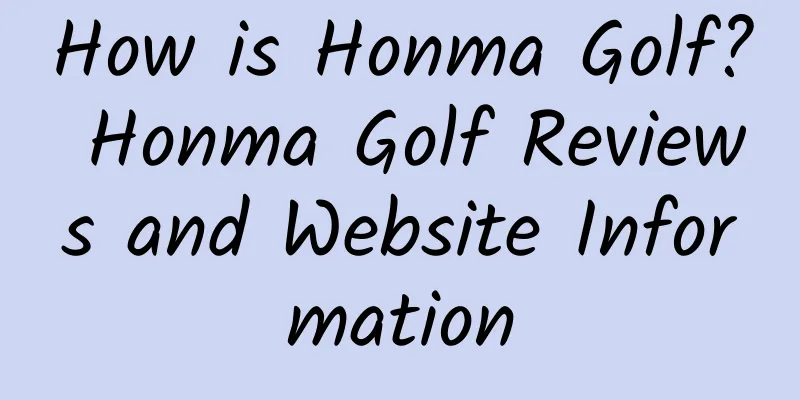 How is Honma Golf? Honma Golf Reviews and Website Information