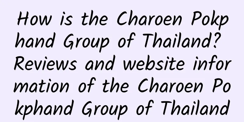 How is the Charoen Pokphand Group of Thailand? Reviews and website information of the Charoen Pokphand Group of Thailand