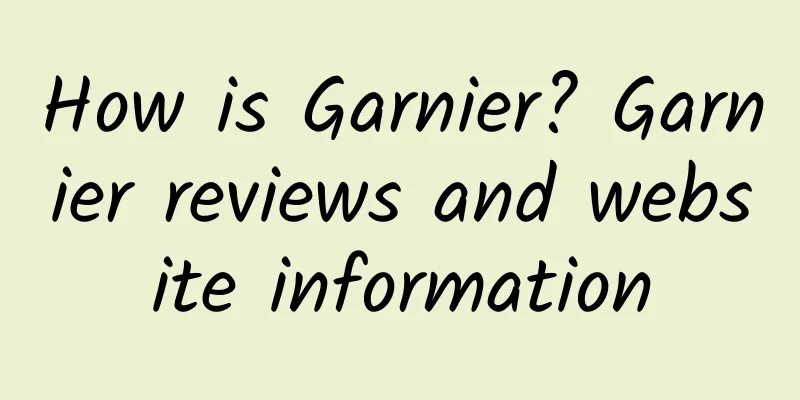 How is Garnier? Garnier reviews and website information