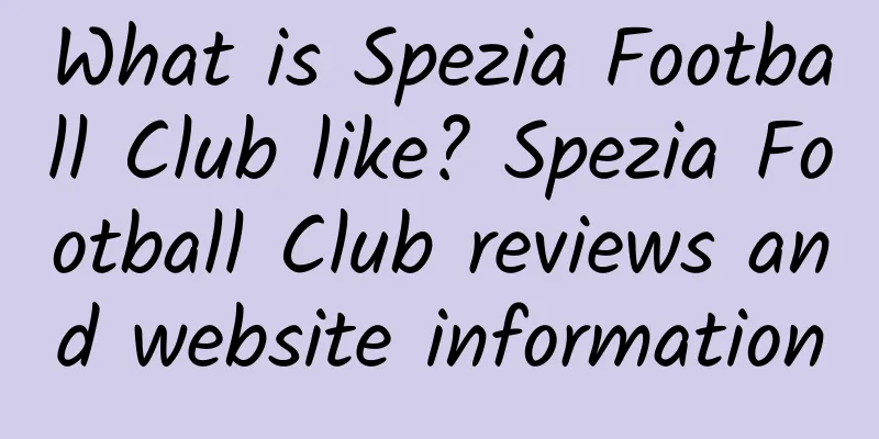 What is Spezia Football Club like? Spezia Football Club reviews and website information