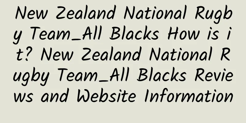 New Zealand National Rugby Team_All Blacks How is it? New Zealand National Rugby Team_All Blacks Reviews and Website Information