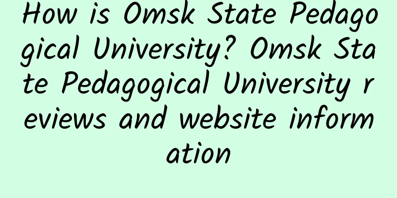 How is Omsk State Pedagogical University? Omsk State Pedagogical University reviews and website information