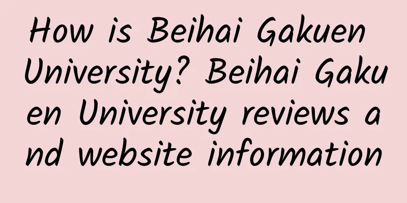 How is Beihai Gakuen University? Beihai Gakuen University reviews and website information