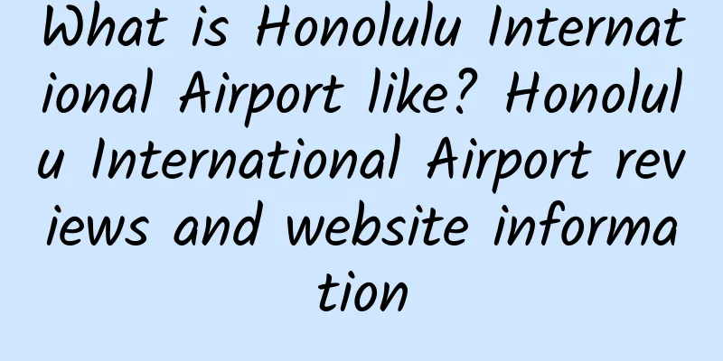 What is Honolulu International Airport like? Honolulu International Airport reviews and website information