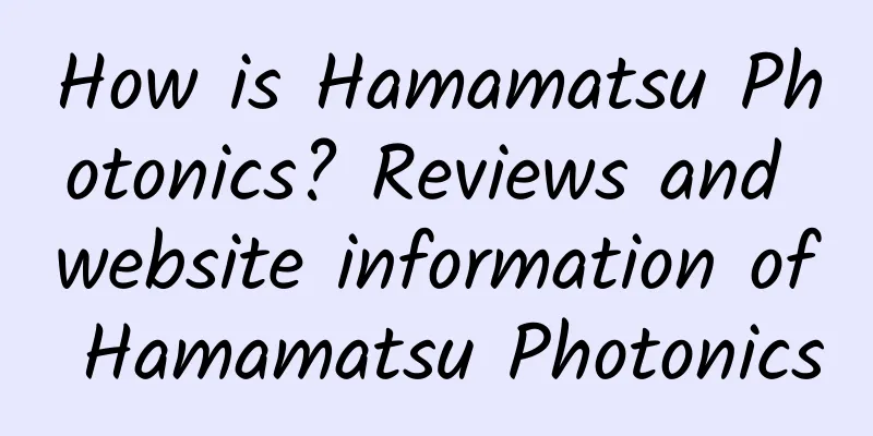 How is Hamamatsu Photonics? Reviews and website information of Hamamatsu Photonics