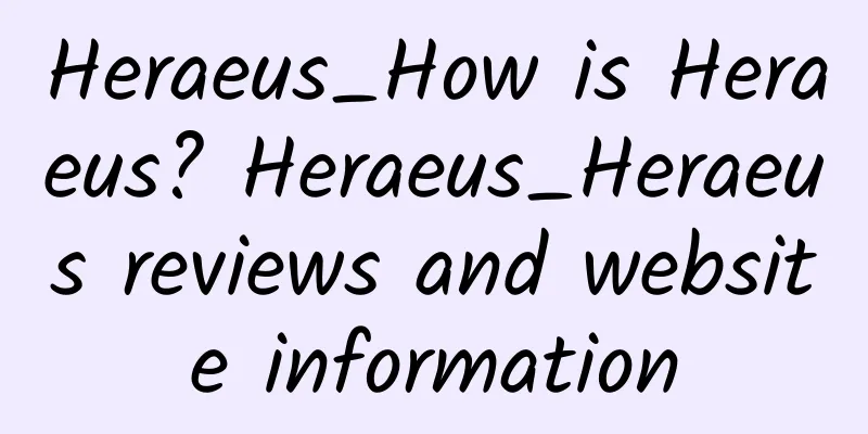 Heraeus_How is Heraeus? Heraeus_Heraeus reviews and website information