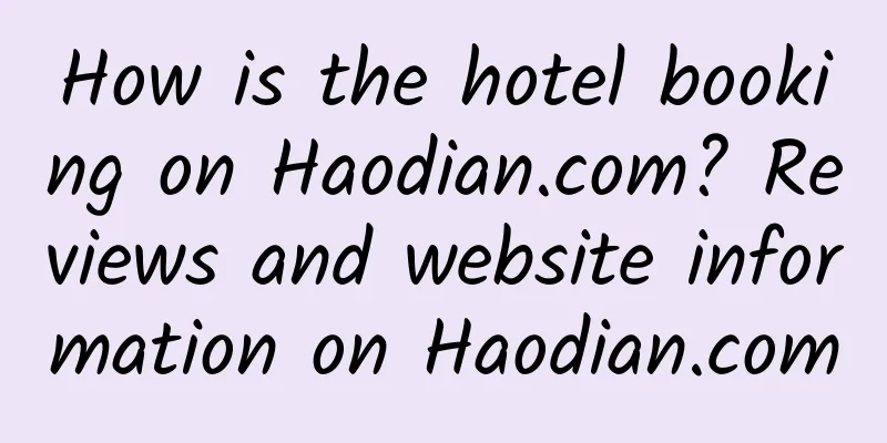 How is the hotel booking on Haodian.com? Reviews and website information on Haodian.com