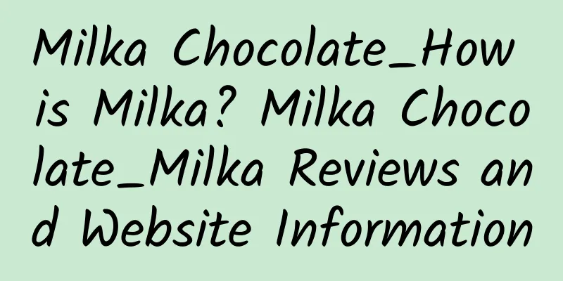 Milka Chocolate_How is Milka? Milka Chocolate_Milka Reviews and Website Information