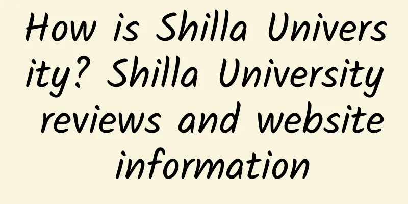How is Shilla University? Shilla University reviews and website information