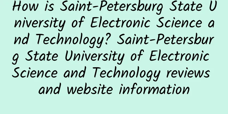 How is Saint-Petersburg State University of Electronic Science and Technology? Saint-Petersburg State University of Electronic Science and Technology reviews and website information