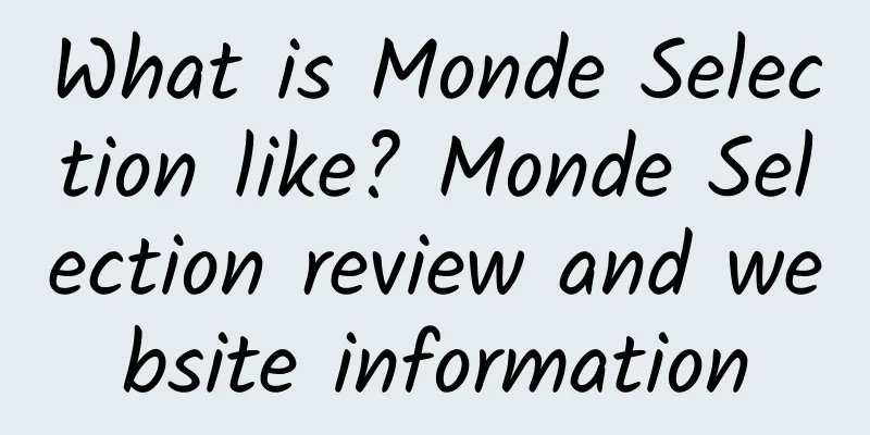 What is Monde Selection like? Monde Selection review and website information