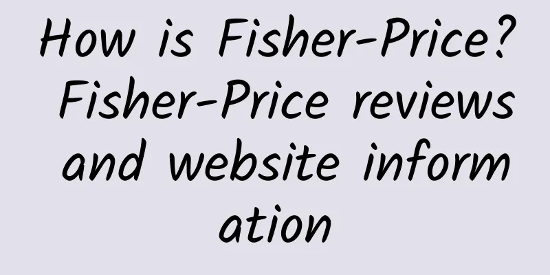 How is Fisher-Price? Fisher-Price reviews and website information