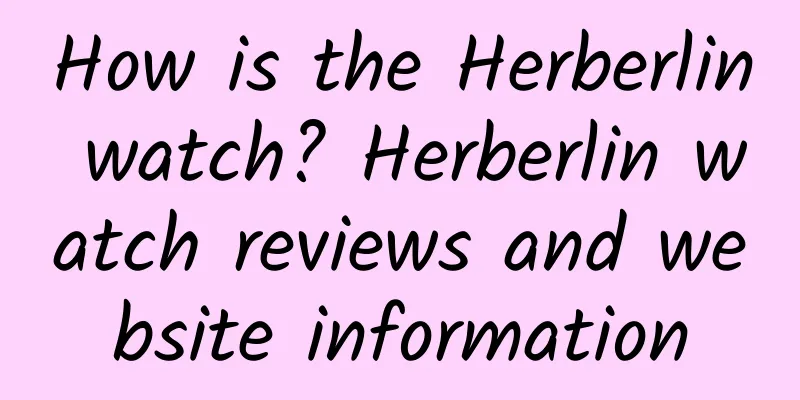 How is the Herberlin watch? Herberlin watch reviews and website information