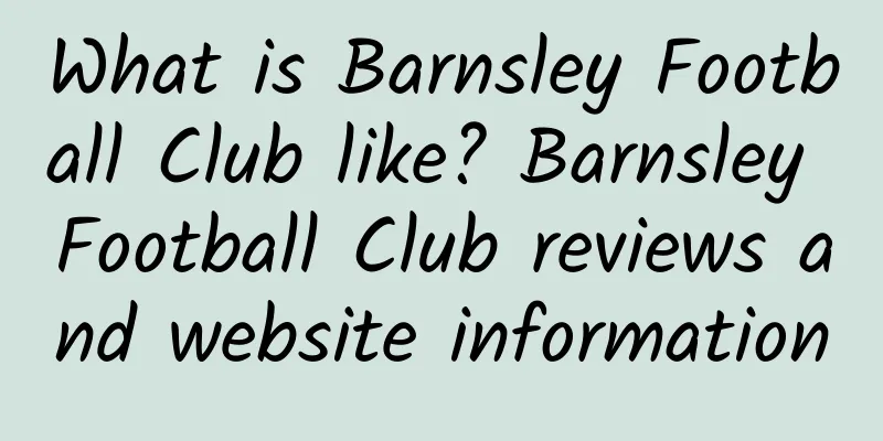 What is Barnsley Football Club like? Barnsley Football Club reviews and website information