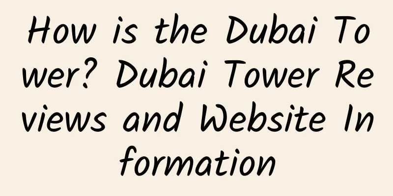 How is the Dubai Tower? Dubai Tower Reviews and Website Information