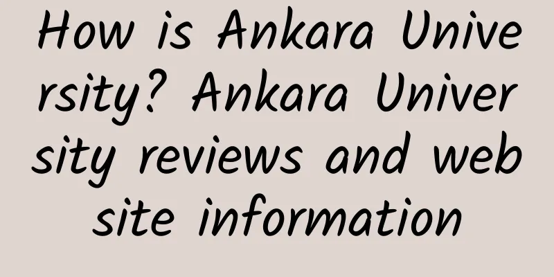How is Ankara University? Ankara University reviews and website information