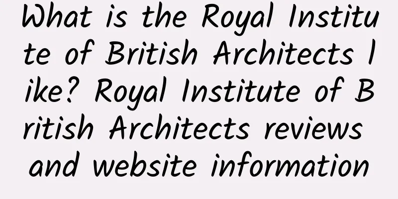 What is the Royal Institute of British Architects like? Royal Institute of British Architects reviews and website information