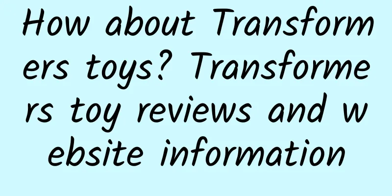 How about Transformers toys? Transformers toy reviews and website information