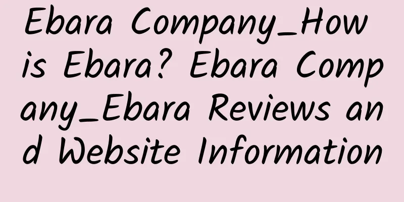 Ebara Company_How is Ebara? Ebara Company_Ebara Reviews and Website Information
