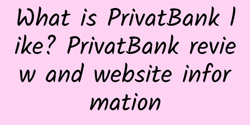 What is PrivatBank like? PrivatBank review and website information
