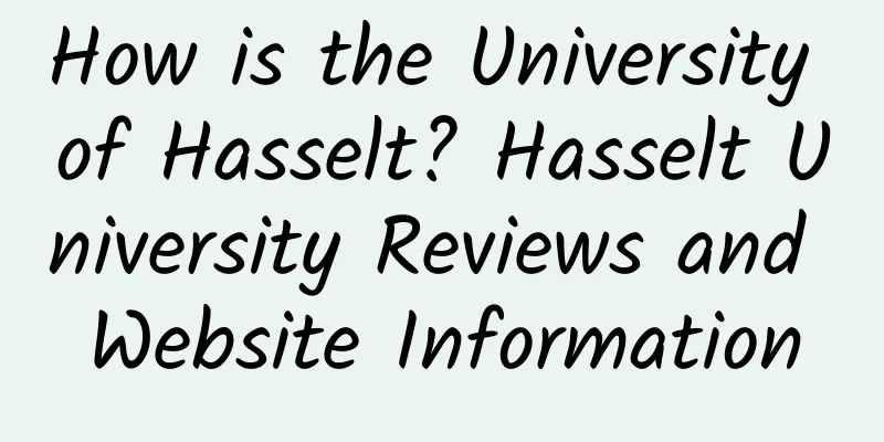 How is the University of Hasselt? Hasselt University Reviews and Website Information