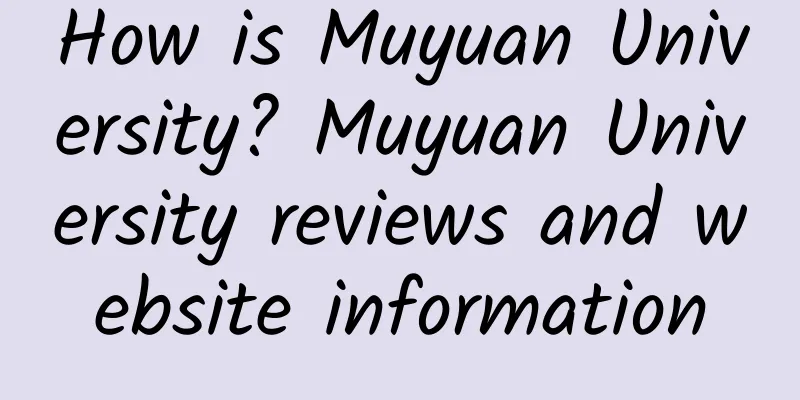 How is Muyuan University? Muyuan University reviews and website information