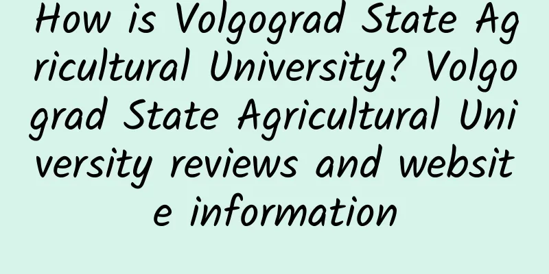 How is Volgograd State Agricultural University? Volgograd State Agricultural University reviews and website information