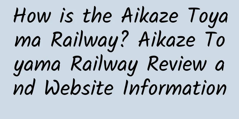 How is the Aikaze Toyama Railway? Aikaze Toyama Railway Review and Website Information