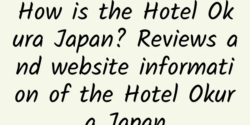 How is the Hotel Okura Japan? Reviews and website information of the Hotel Okura Japan