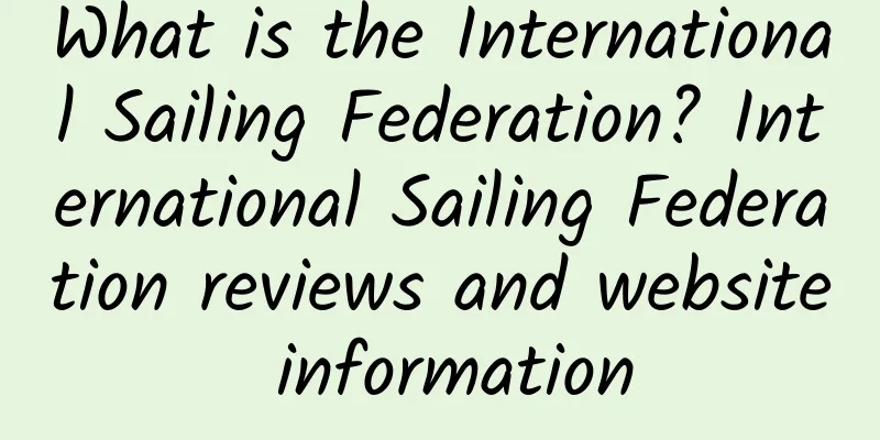 What is the International Sailing Federation? International Sailing Federation reviews and website information