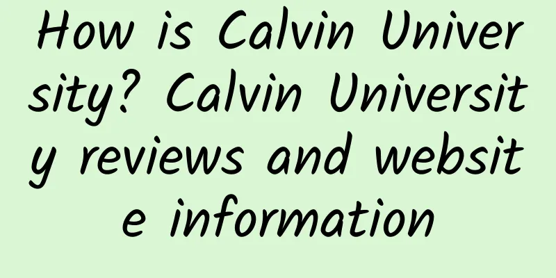 How is Calvin University? Calvin University reviews and website information