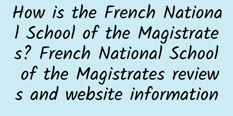 How is the French National School of the Magistrates? French National School of the Magistrates reviews and website information