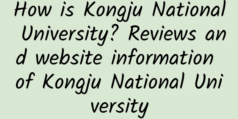 How is Kongju National University? Reviews and website information of Kongju National University