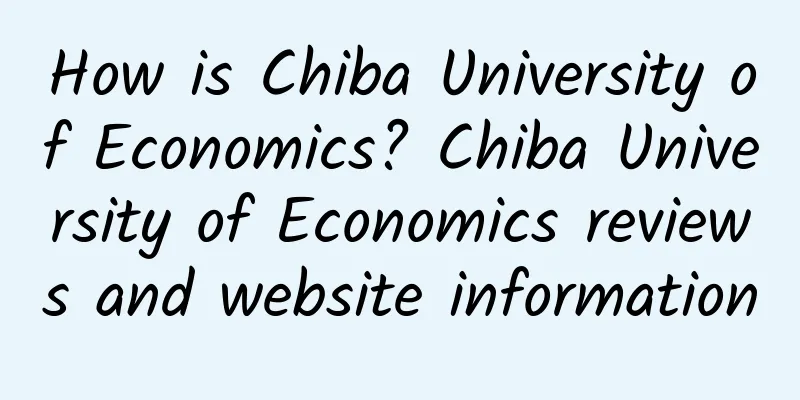 How is Chiba University of Economics? Chiba University of Economics reviews and website information