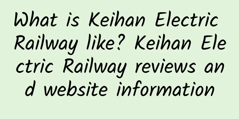 What is Keihan Electric Railway like? Keihan Electric Railway reviews and website information