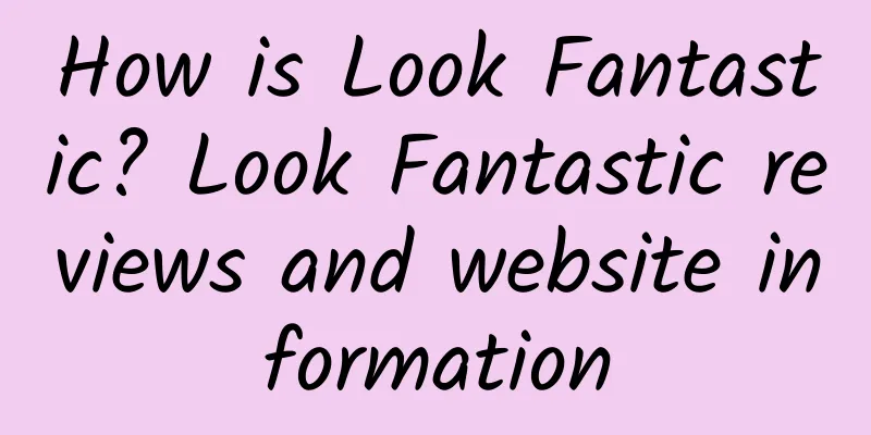 How is Look Fantastic? Look Fantastic reviews and website information