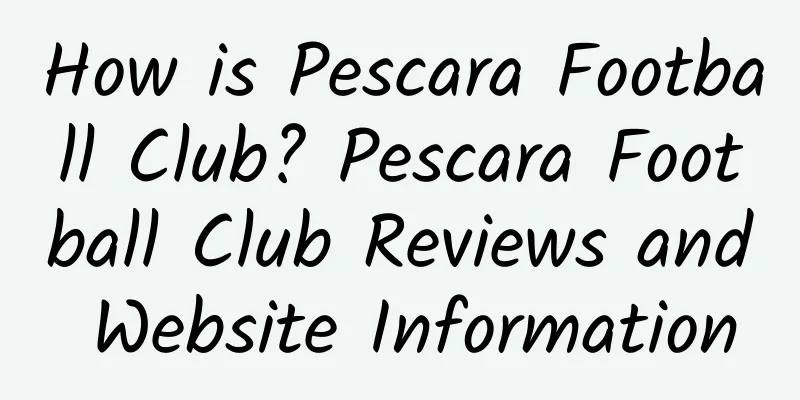 How is Pescara Football Club? Pescara Football Club Reviews and Website Information