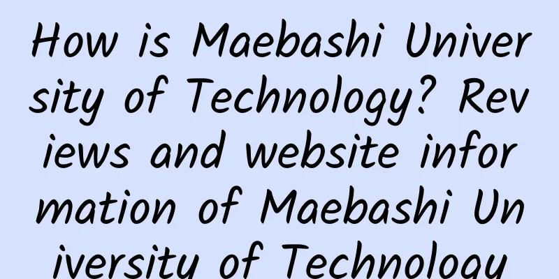 How is Maebashi University of Technology? Reviews and website information of Maebashi University of Technology