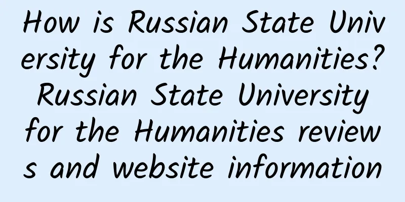 How is Russian State University for the Humanities? Russian State University for the Humanities reviews and website information