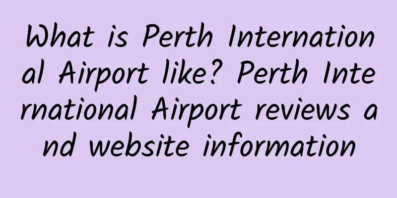 What is Perth International Airport like? Perth International Airport reviews and website information